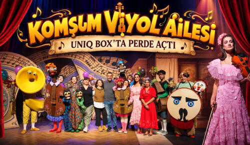 “KOMŞUM VİYOL AİLESİ” UNIQ BOX’TA PERDE AÇTI