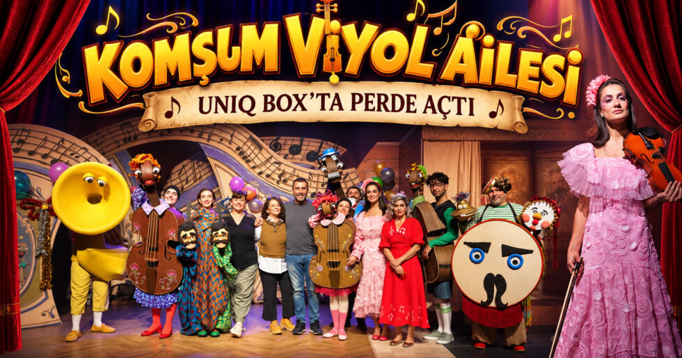 “KOMŞUM VİYOL AİLESİ” UNIQ BOX’TA PERDE AÇTI