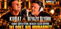 KUBAT SÖYLETİYOR, BEYAZIT EŞLİK EDİYOR: İKİ DÜET, BİR MUHABBET!