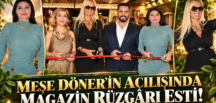 MEŞE DÖNER’İN AÇILIŞINDA MAGAZİN RÜZGÂRI ESTİ!