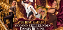 AYŞE BUSE KARABAL: MODANIN ÇİZGİLERİNDEN DANSIN RİTMİNE!