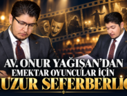 AV. ONUR YAĞIŞAN’DAN EMEKTAR OYUNCULAR İÇİN HUZUR SEFERBERLİĞİ