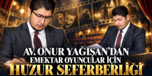 AV. ONUR YAĞIŞAN’DAN EMEKTAR OYUNCULAR İÇİN HUZUR SEFERBERLİĞİ
