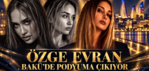 ÖZGE EVRAN BAKÜ’DE PODYUMA ÇIKIYOR