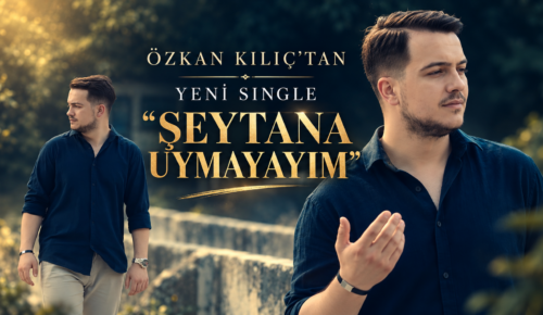 Özkan Kılıç’tan Yeni Single: “Şeytana Uymayayım”