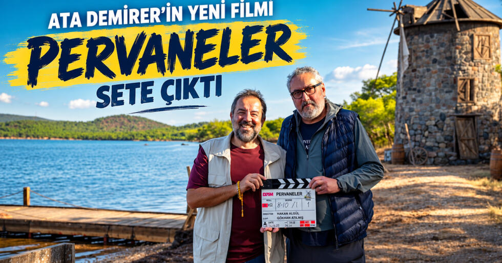 ATA DEMİRER’İN YENİ FİLMİ “PERVANELER” SETE ÇIKTI