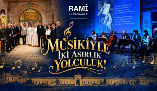 RAMİ KÜTÜPHANESİ’NDE MUSİKİYLE İKİ ASIRLIK YOLCULUK!