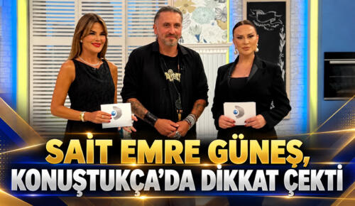 SAİT EMRE GÜNEŞ, KONUŞTUKÇA’DA DİKKAT ÇEKTİ