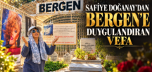 SAFİYE DOĞANAY’DAN BERGEN’E DUYGULANDIRAN VEFA