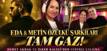 “EDA & METİN ÖZÜLKÜ ŞARKILARI” TAM GAZ!