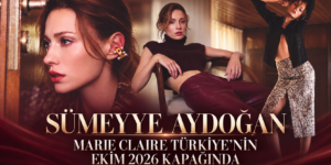 SÜMEYYE AYDOĞAN MARIE CLAIRE TÜRKİYE’NİN EKİM 2026 KAPAĞINDA