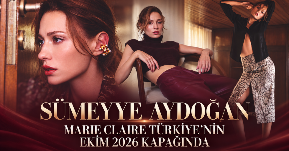 SÜMEYYE AYDOĞAN MARIE CLAIRE TÜRKİYE’NİN EKİM 2026 KAPAĞINDA