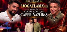 ÜMİT YILMAZ İLE DOĞAÇLAMA’NIN KONUĞU KEMANE SANATÇISI CAFER NAZLIBAŞ