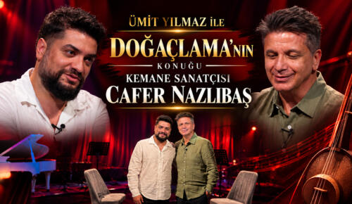 ÜMİT YILMAZ İLE DOĞAÇLAMA’NIN KONUĞU KEMANE SANATÇISI CAFER NAZLIBAŞ
