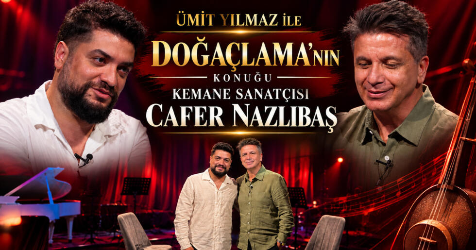 ÜMİT YILMAZ İLE DOĞAÇLAMA’NIN KONUĞU KEMANE SANATÇISI CAFER NAZLIBAŞ