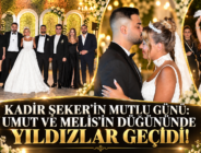 KADİR ŞEKER’İN MUTLU GÜNÜ: UMUT VE MELİS’İN DÜĞÜNÜNDE YILDIZLAR GEÇİDİ!