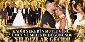 KADİR ŞEKER’İN MUTLU GÜNÜ: UMUT VE MELİS’İN DÜĞÜNÜNDE YILDIZLAR GEÇİDİ!