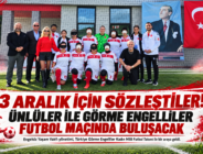 3 Aralık için sözleştiler  Görme engelliler ile futbol maçı  Ünlüler ile görme engellilerin maçı var