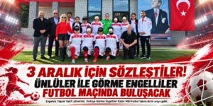 3 Aralık için sözleştiler  Görme engelliler ile futbol maçı  Ünlüler ile görme engellilerin maçı var