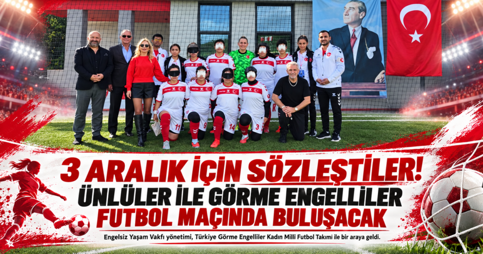 3 Aralık için sözleştiler  Görme engelliler ile futbol maçı  Ünlüler ile görme engellilerin maçı var