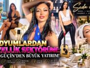 PODYUMLARDAN GÜZELLİK SEKTÖRÜNE: SEDA GÜÇİN’DEN BÜYÜK YATIRIM!