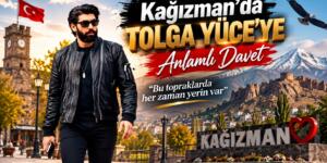 KAĞIZMAN’DAN TOLGA YÜCE’YE ANLAMLI DAVET: “BU TOPRAKLARDA HER ZAMAN YERİN VAR”