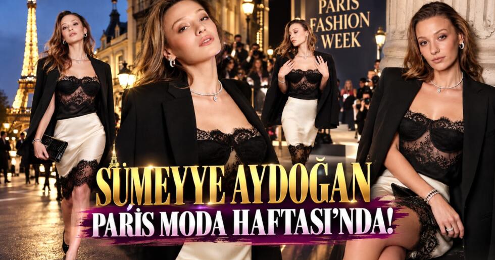 SÜMEYYE AYDOĞAN PARİS MODA HAFTASI’NDA!