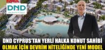 DND CYPRUS’TAN YERLİ HALKA TÜRK LİRASIYLA KONUT FİNANSMANI