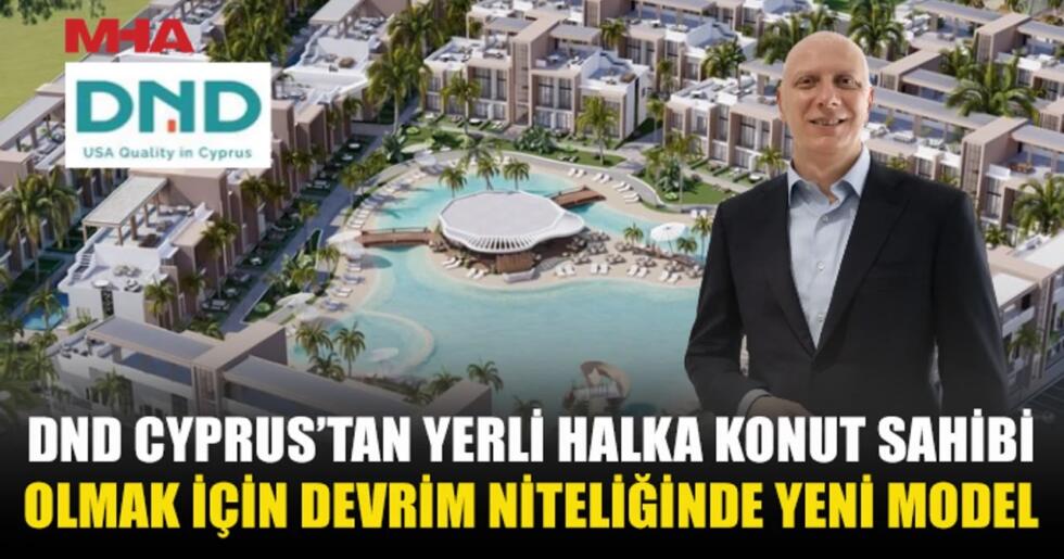 DND CYPRUS’TAN YERLİ HALKA TÜRK LİRASIYLA KONUT FİNANSMANI