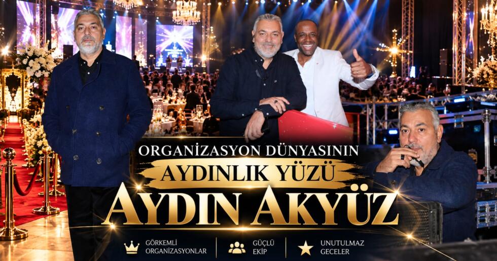 ORGANİZASYON DÜNYASININ AYDINLIK YÜZÜ: AYDIN AKKÜZ!