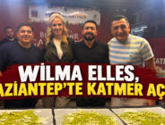 WİLMA ELLES, GAZİANTEP’TE KATMER AÇTI