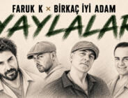 FARUK K VE BİRKAÇ İYİ ADAM’DAN “YAYLALAR”A YENİ YORUM