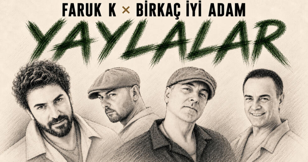 FARUK K VE BİRKAÇ İYİ ADAM’DAN “YAYLALAR”A YENİ YORUM