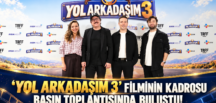 ‘YOL ARKADAŞIM 3’ FİLMİNİN KADROSU BASIN TOPLANTISINDA BULUŞTU!
